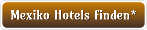 Mexiko Hotels finden*